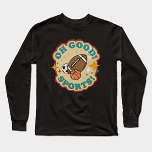 OH GOOD SPORTS! Long Sleeve T-Shirt